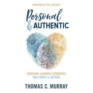 Personal & Authentic: Designing Learning Experiences That Impact a Lifetime -- T